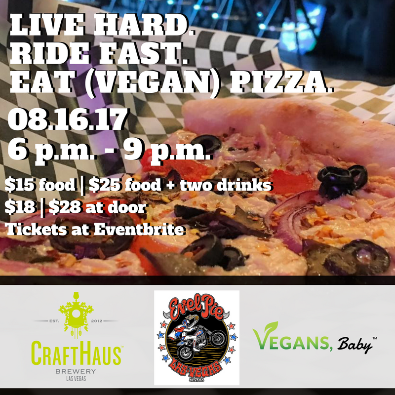 Vegans, Baby is taking over Evel Pie on Aug. 16. For more Vegan events in Las Vegas, visit www.vegansbaby.com/vegansbaby2018