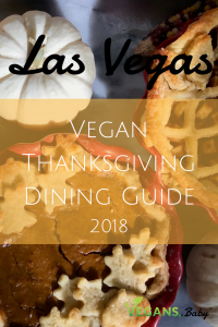 Restaurants, meal prep and meal delivery services and groceries offering vegan Thanksgiving in Las Vegas. For more vegan dining in Las Vegas, visit www.vegansbaby.com/vegansbaby2018