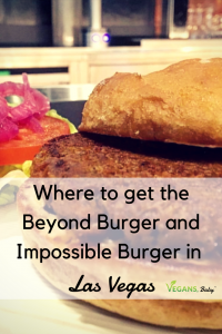 Where to get the Beyond Burger and Impossible Burger in Las Vegas. For more vegan dining, visit www.vegansbaby.com/vegansbaby2018