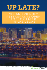 Up late and want to eat vegan food in Las Vegas? Here's the guide to vegan-friendly restaurants open until 11 p.m. or later every night of the week in Las Vegas. For more vegan options in Las Vegas, visit www.vegansbaby.com/vegansbaby2018