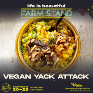 There are vegan options at Life is Beautiful 2019. Check out The Farm Stand, curated by Diana Edelman of Vegans, Baby for daily vegan options featuring acclaimed restaurants and chefs in Las Vegas. For more Las Vegas vegan dining news, visit www.vegansbaby.com