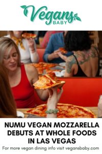 Numu Vegan mozzarella is in Whole Foods South Pacific region stores in the pizza bar. For more vegan dining visit www.vegansbaby.com