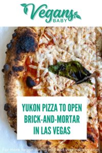 Vegan-friendly Yukon Pizza in Las Vegas is set to open its own restaurant Spring 2022 in Las Vegas. For more vegan dining news visit www.vegansbaby.com
