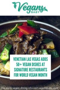 Venetian Las Vegas adds more than 50 vegan items to celebrate World Vegan Month 2022. For more vegan dining in Las Vegas visit www.vegansbaby.com