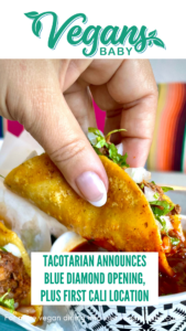 Tacotarian announce Blue Diamond opening and new San Diego location. For more vegan dining news visit www.vegansbaby.com