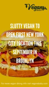 Slutty Vegan set to open its first New York City location in Brooklyn Sept. 17, 2022. For more vegan dining news visit www.vegansbaby.com